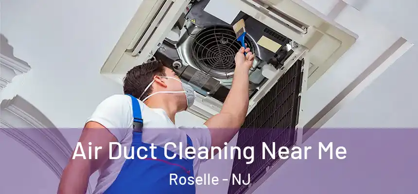  Air Duct Cleaning Near Me Roselle - NJ