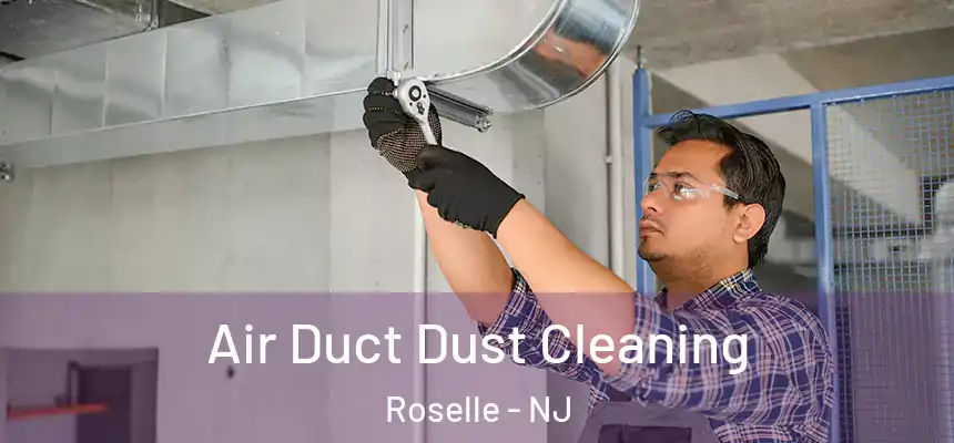  Air Duct Dust Cleaning Roselle - NJ