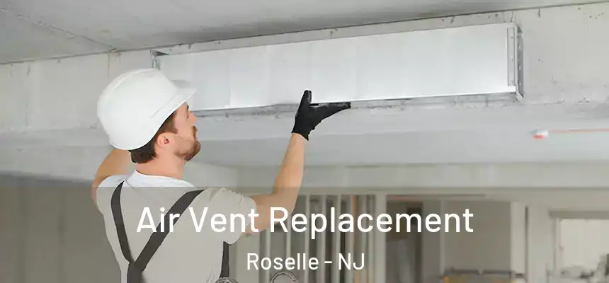  Air Vent Replacement Roselle - NJ
