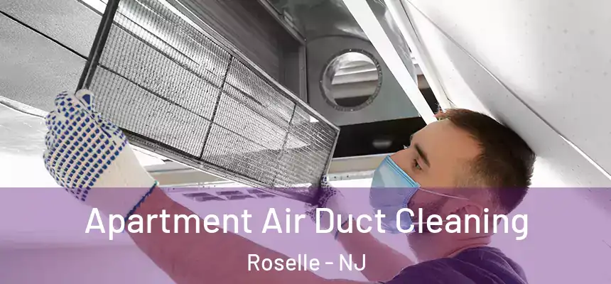 Apartment Air Duct Cleaning Roselle - NJ