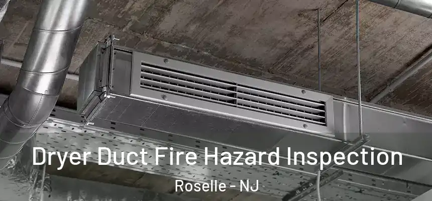  Dryer Duct Fire Hazard Inspection Roselle - NJ