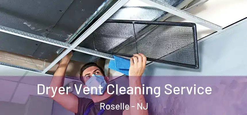  Dryer Vent Cleaning Service Roselle - NJ