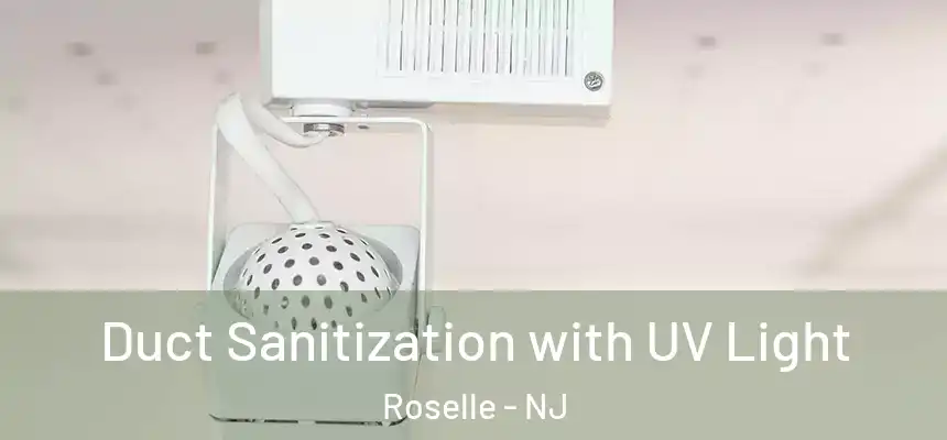 Duct Sanitization with UV Light Roselle - NJ