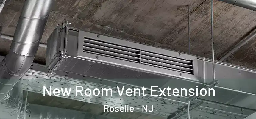  New Room Vent Extension Roselle - NJ