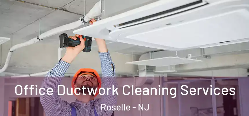  Office Ductwork Cleaning Services Roselle - NJ