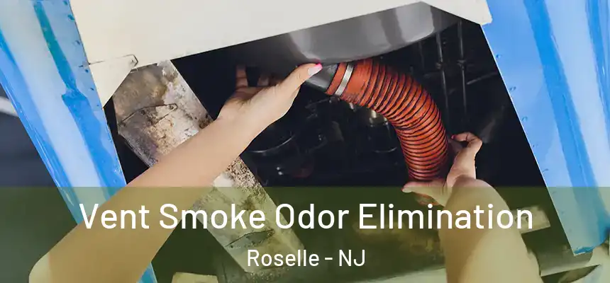  Vent Smoke Odor Elimination Roselle - NJ